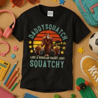 Daddysquatch Like A Daddy Just Way More Squatchy Father Day Kids T-Shirt
