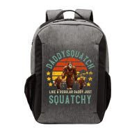 Daddysquatch Like A Daddy Just Way More Squatchy Father Day Vector Backpack