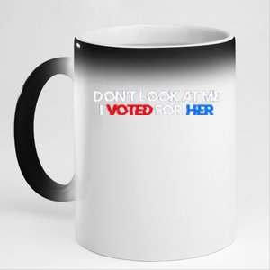 DonT Look At Me I Voted For Her 11oz Black Color Changing Mug