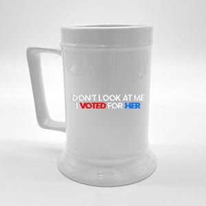 DonT Look At Me I Voted For Her Beer Stein