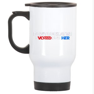 DonT Look At Me I Voted For Her Stainless Steel Travel Mug