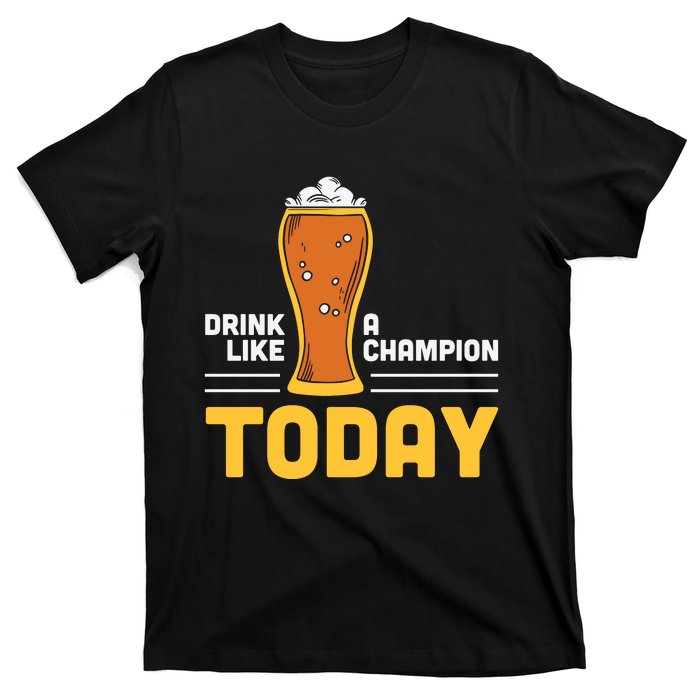 Drink Like A Champion Today Funny Saying Drinking St Patricks Day T-Shirt