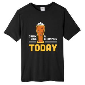 Drink Like A Champion Today Funny Saying Drinking St Patricks Day Tall Fusion ChromaSoft Performance T-Shirt