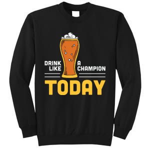 Drink Like A Champion Today Funny Saying Drinking St Patricks Day Tall Sweatshirt