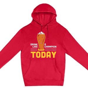 Drink Like A Champion Today Funny Saying Drinking St Patricks Day Premium Pullover Hoodie