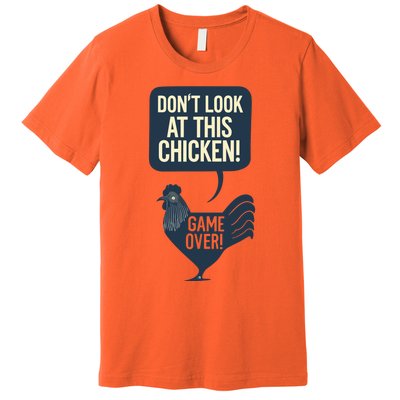 Dont Look At This Chicken Premium T-Shirt