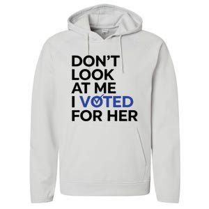 DonT Look At Me I Voted For Her Performance Fleece Hoodie