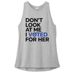 DonT Look At Me I Voted For Her Ladies PosiCharge Tri-Blend Wicking Tank