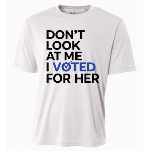 DonT Look At Me I Voted For Her Cooling Performance Crew T-Shirt