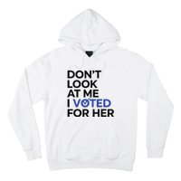 DonT Look At Me I Voted For Her Hoodie