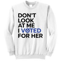 DonT Look At Me I Voted For Her Sweatshirt