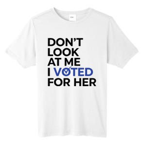 DonT Look At Me I Voted For Her Tall Fusion ChromaSoft Performance T-Shirt