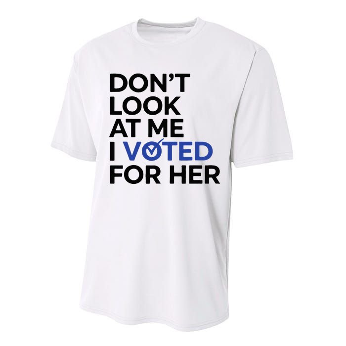 DonT Look At Me I Voted For Her Performance Sprint T-Shirt