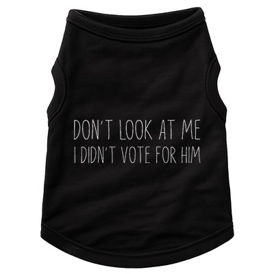 Don’T Look At Me I Didn’T Vote For Him Doggie Tank