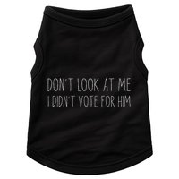 Don’T Look At Me I Didn’T Vote For Him Doggie Tank