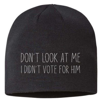 Don’T Look At Me I Didn’T Vote For Him Sustainable Beanie
