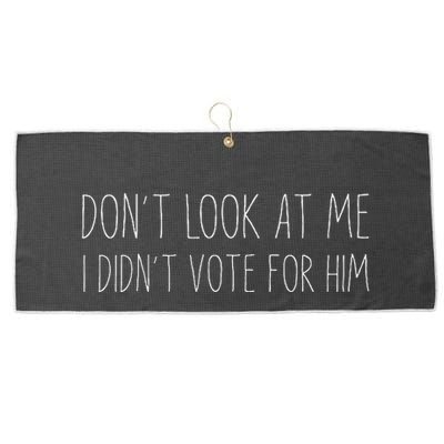 Don’T Look At Me I Didn’T Vote For Him Large Microfiber Waffle Golf Towel