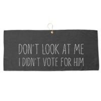 Don’T Look At Me I Didn’T Vote For Him Large Microfiber Waffle Golf Towel