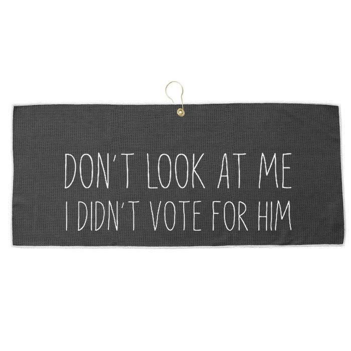 Don’T Look At Me I Didn’T Vote For Him Large Microfiber Waffle Golf Towel