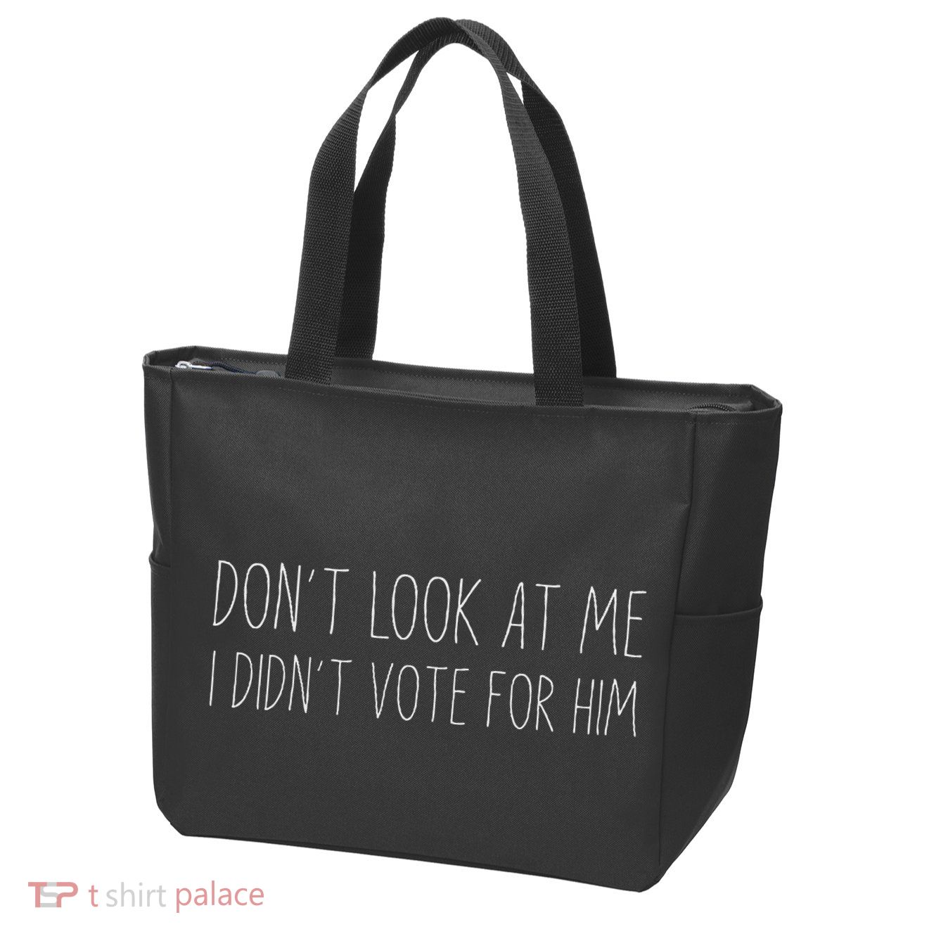 Don’T Look At Me I Didn’T Vote For Him Zip Tote Bag