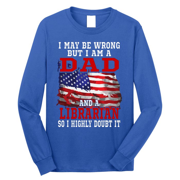 Dad Librarian American Flag Funny Patriotic Gift Long Sleeve Shirt