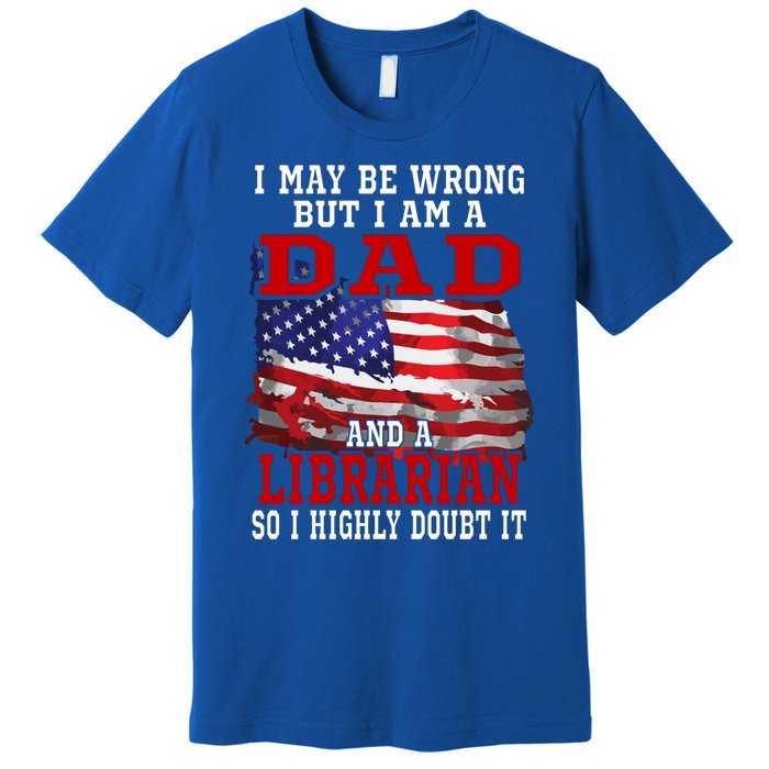 Dad Librarian American Flag Funny Patriotic Gift Premium T-Shirt