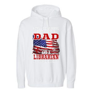 Dad Librarian American Flag Funny Patriotic Gift Garment-Dyed Fleece Hoodie