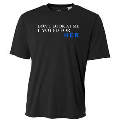 DonT Look At Me I Voted For Her Cooling Performance Crew T-Shirt