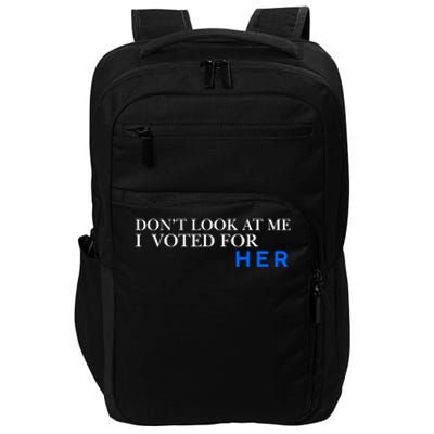 DonT Look At Me I Voted For Her Impact Tech Backpack