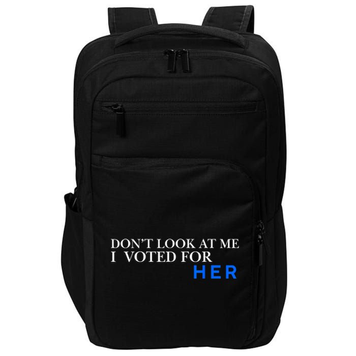 DonT Look At Me I Voted For Her Impact Tech Backpack