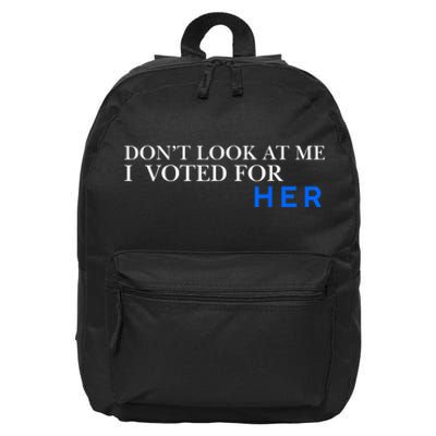 DonT Look At Me I Voted For Her 16 in Basic Backpack