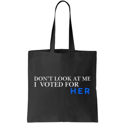 DonT Look At Me I Voted For Her Tote Bag