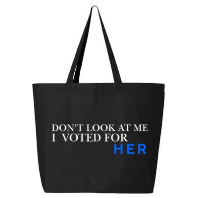 DonT Look At Me I Voted For Her 25L Jumbo Tote