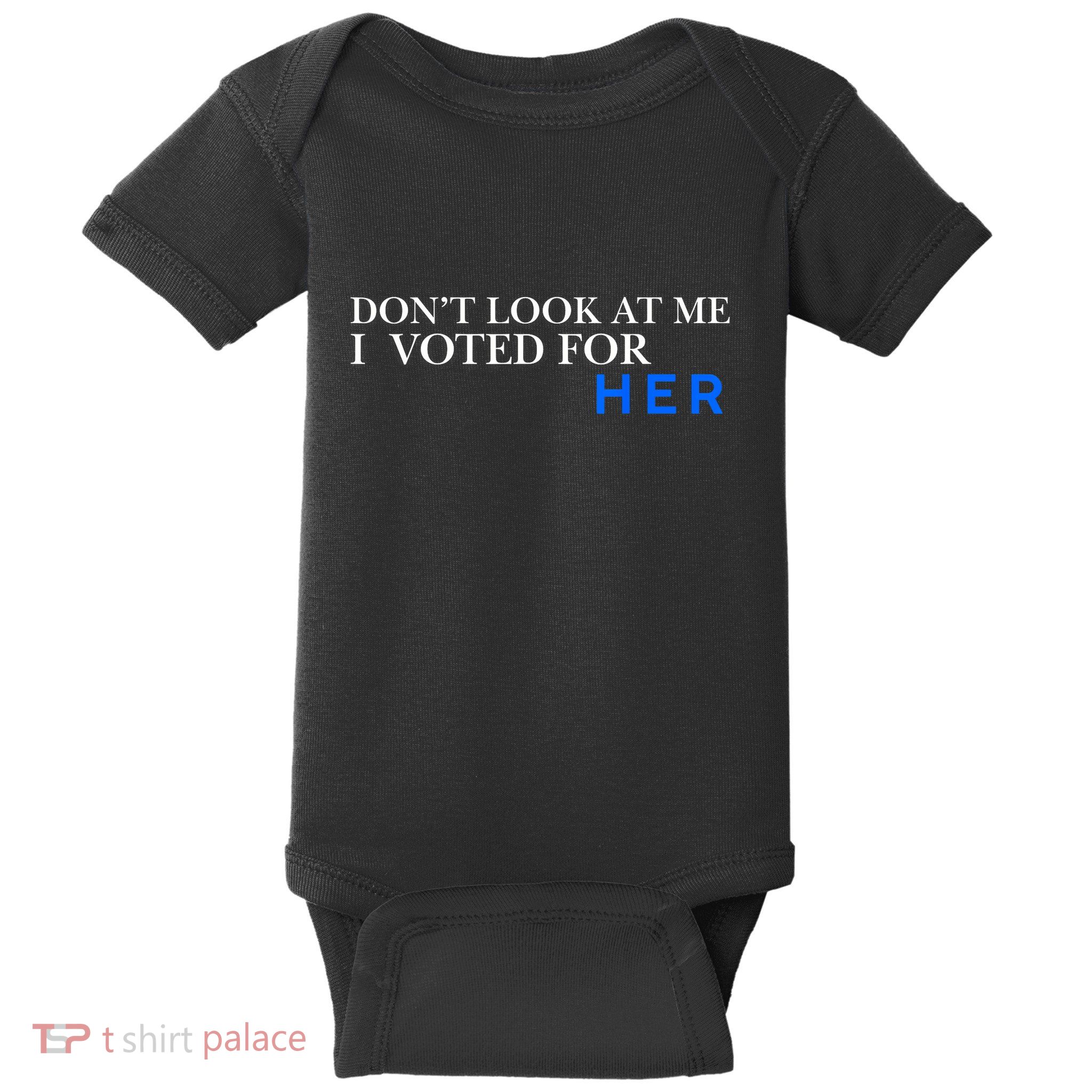 DonT Look At Me I Voted For Her Baby Bodysuit
