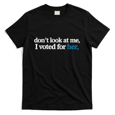 DonT Look At Me I Voted For Her Harris Madam President T-Shirt