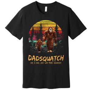 Dadsquatch Like A Dad Way More Squatchy Funny Bigfoot Dad Premium T-Shirt