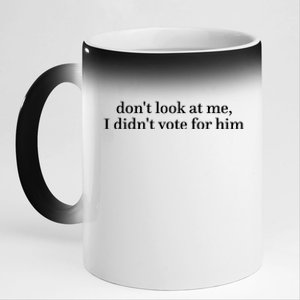 DonT Look At Me I DidnT Vote For Him 11oz Black Color Changing Mug