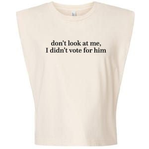 DonT Look At Me I DidnT Vote For Him Garment-Dyed Women's Muscle Tee