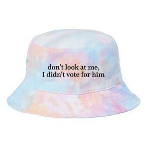 DonT Look At Me I DidnT Vote For Him Tie Dye Newport Bucket Hat