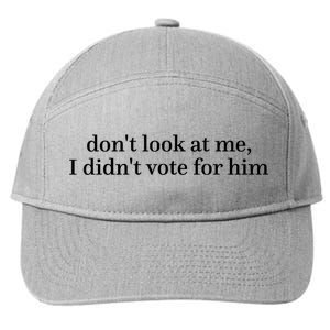 DonT Look At Me I DidnT Vote For Him 7-Panel Snapback Hat