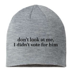 DonT Look At Me I DidnT Vote For Him Sustainable Beanie