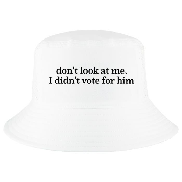 DonT Look At Me I DidnT Vote For Him Cool Comfort Performance Bucket Hat