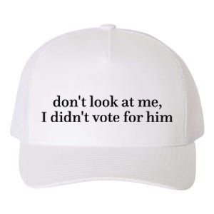 DonT Look At Me I DidnT Vote For Him Yupoong Adult 5-Panel Trucker Hat