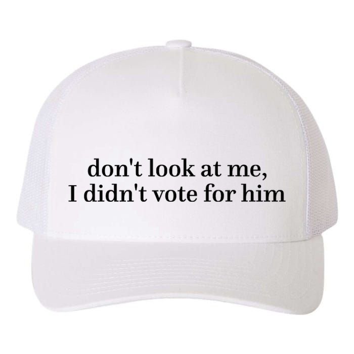 DonT Look At Me I DidnT Vote For Him Yupoong Adult 5-Panel Trucker Hat