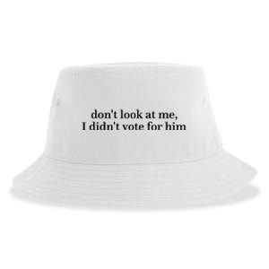 DonT Look At Me I DidnT Vote For Him Sustainable Bucket Hat