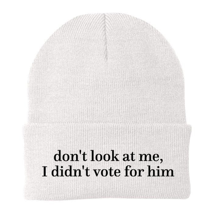 DonT Look At Me I DidnT Vote For Him Knit Cap Winter Beanie