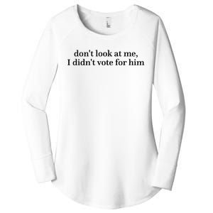 DonT Look At Me I DidnT Vote For Him Women's Perfect Tri Tunic Long Sleeve Shirt