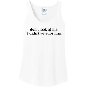 DonT Look At Me I DidnT Vote For Him Ladies Essential Tank