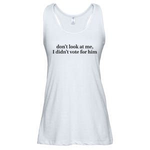 DonT Look At Me I DidnT Vote For Him Ladies Essential Flowy Tank