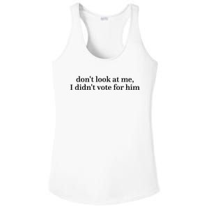 DonT Look At Me I DidnT Vote For Him Ladies PosiCharge Competitor Racerback Tank